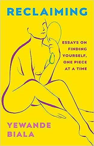 Reclaiming: Essays on finding yourself one piece at a time ‘Yewande offers piercing honesty